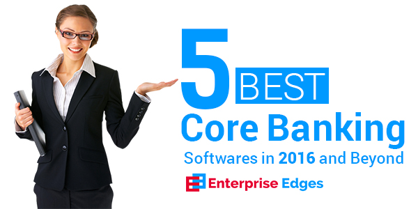 Top 5 Core Banking Software Solutions In 2016 Worldwide