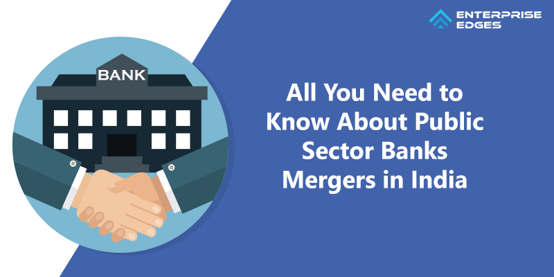 All You Need to Know About Public Sector Banks Merger in India