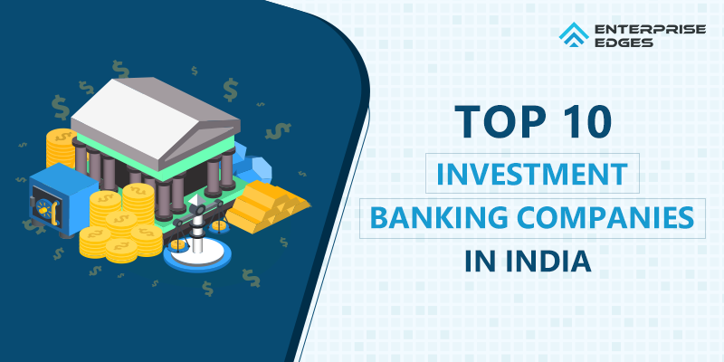 List Of Top 10 Investment Banking Companies in India
