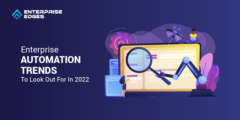 Enterprise Automation Trends To Look Out For In 2022