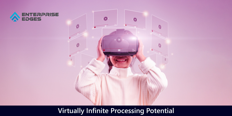 Virtually Infinite Processing Potential